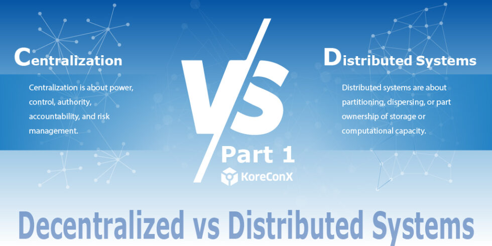 Decentralized vs Distributed Systems Part I - KoreInside