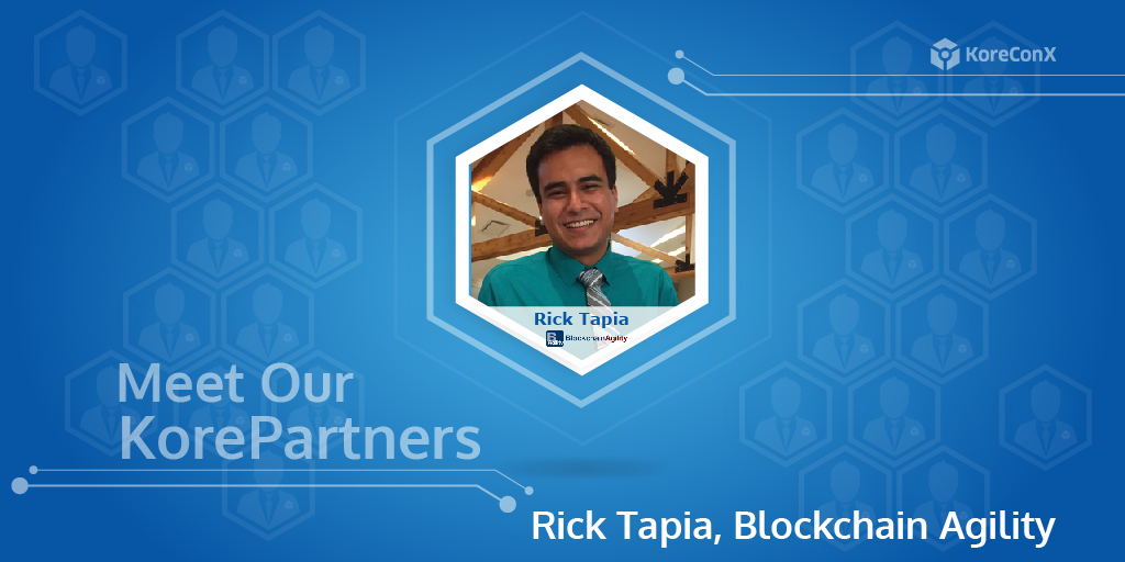 Meet the KorePartners: Rick Tapia, Blockchain Agility