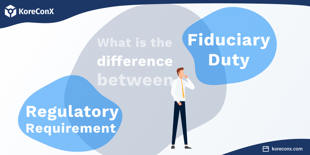 What is the Difference Between Fiduciary Responsibility and Regulatory Requirement?